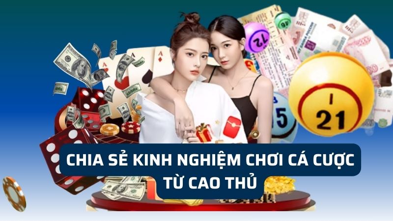 Cập nhật, chia sẻ các mẹo chơi cá cược hiệu quả cho bet thủ